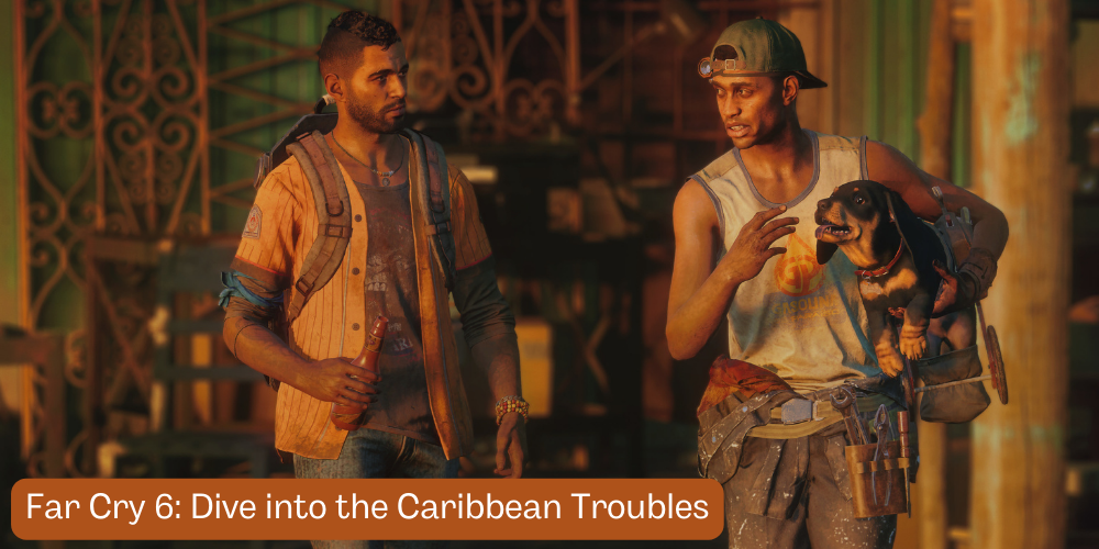 Far Cry 6 Dive into the Caribbean Troubles